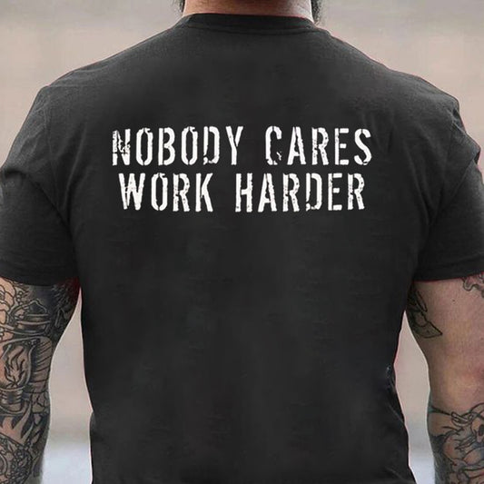 Nobody Cares Work Harder Men's T-shirt