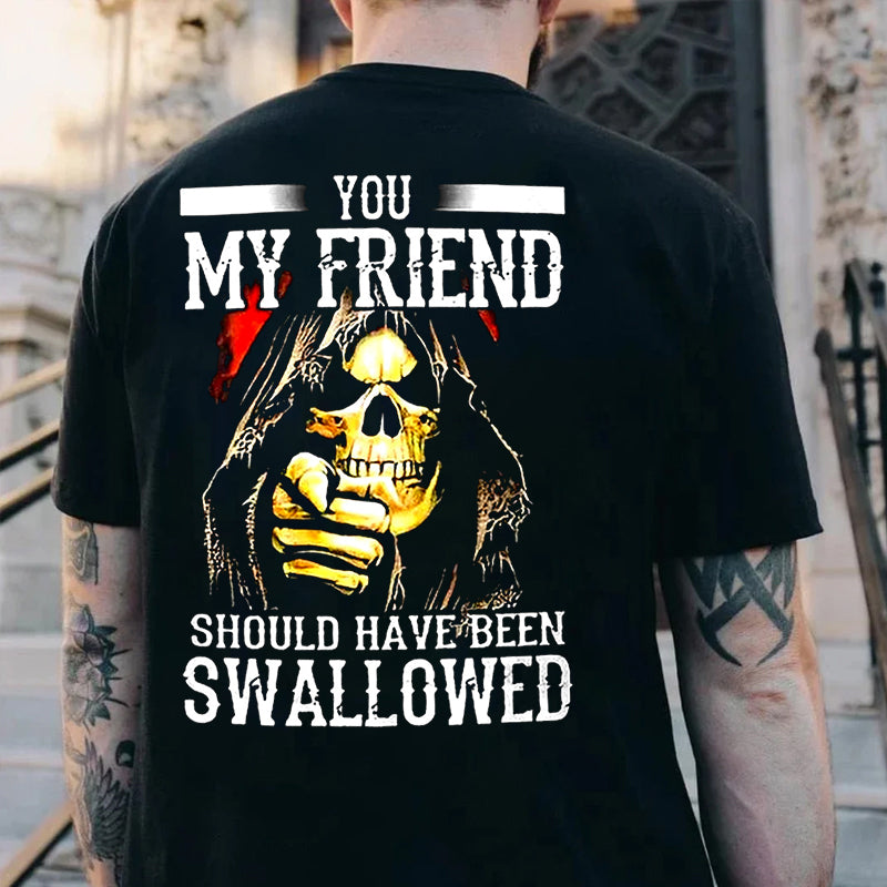 You, My Friend Should Have Been Swallowed Cotton Men's T-shirt