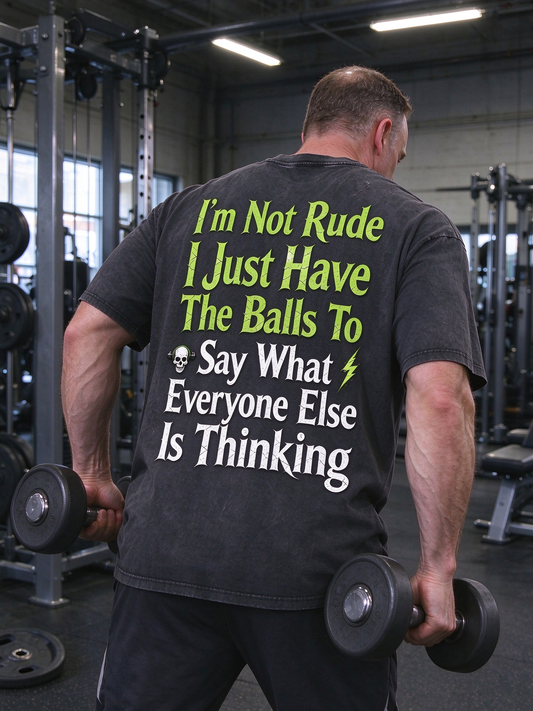 I'm Not Rude I Just Have The Balls To Say Washed Gym Men's T-shirt