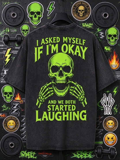 I ASKED MYSELF IF I'M OKAY AND WE BOTH STARTED LAUGHING Washed Men's T-shirt