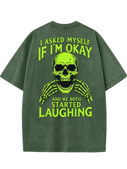 I ASKED MYSELF IF I'M OKAY AND WE BOTH STARTED LAUGHING Washed Men's T-shirt