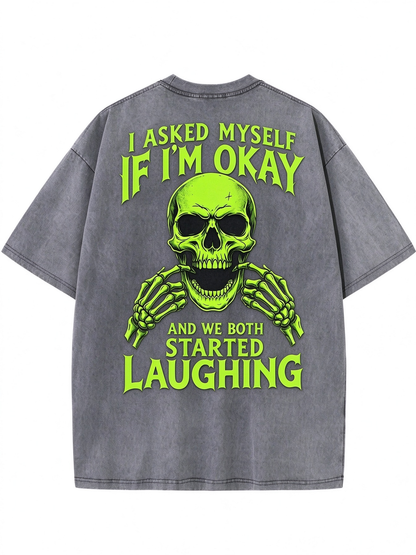 I ASKED MYSELF IF I'M OKAY AND WE BOTH STARTED LAUGHING Washed Men's T-shirt